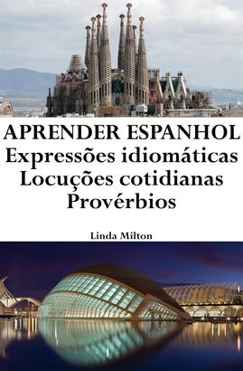 Aprender Espanhol: Expressões idiomáticas ‒ Locuções cotidianas ‒ Provérbios