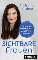 Sichtbare Frauen - So nutzt du LinkedIn & Co. als Karrierebooster