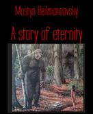 Mostyn Heilmannovsky: A story of eternity 
