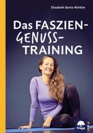 Dr.iur. Elisabeth Barta-Winkler: Das Faszien-Genuss-Training 