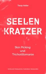SEELENKRATZER Skin Picking und Trichotillomanie - Süchtig nach Pickelquetschen, Hautknibbeln, Haareausreißen