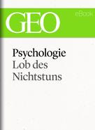 GEO Magazin: Psychologie: Lob des Nichtstuns (GEO eBook Single) ★★★★