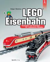 LEGO®-Eisenbahn - Konzepte und Techniken für realistische Modelle
