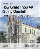 Viktor Dick: How Great Thou Art (String Quartet) 