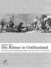 Die Römer in Ostfriesland - Literarische und archäologische Spuren aus der Zeit der Varusschlacht