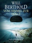 Will Berthold: Vom Himmel zur Hölle - Tatsachenroman ★★★★