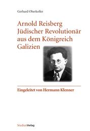 Arnold Reisberg. Jüdischer Revolutionär aus dem Königreich Galizien - Eingeleitet von Hermann Klenner