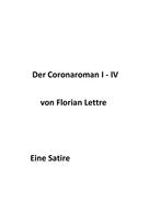 Florian Lettre: Der Coronaroman I-IV 