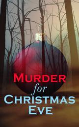 Murder for Christmas Eve - Musreder Mysteries for Holidays: The Flying Stars, A Christmas Capture, Markheim, The Wolves of Cernogratz, The Ghost's Touch…