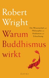 Warum Buddhismus wirkt - Die Wissenschaft und Philosophie von Meditation und Erleuchtung