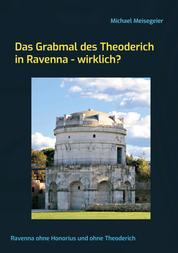 Das Grabmal des Theoderich in Ravenna - wirklich? - Ravenna ohne Honorius und ohne Theoderich