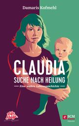 Claudia - Suche nach Heilung - Eine wahre Lebensgeschichte