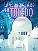 Gustavo Adolfo Bécquer: La arquitectura árabe en Toledo 