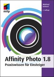 Affinity Photo 1.8 - Praxiswissen für Einsteiger
