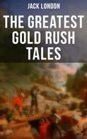 Jack London: The Greatest Gold Rush Tales 