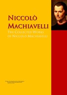 Niccolo Machiavelli: The Collected Works of Niccolò Machiavelli ★★★★★