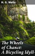H. G. Wells: The Wheels of Chance: A Bicycling Idyll 