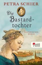 Die Bastardtochter - Historischer Roman