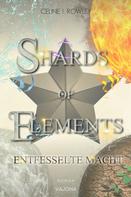 Celine I. Rowley: SHARDS OF ELEMENTS - Entfesselte Macht (Band 3) 