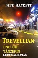 Pete Hackett: Trevellian und die Tänzerin: Kriminalroman 