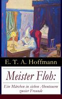 E. T. A. Hoffmann: Meister Floh: Ein Märchen in sieben Abenteuern zweier Freunde 