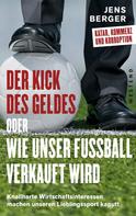 Jens Berger: Der Kick des Geldes oder wie unser Fußball verkauft wird ★★★