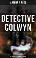 Arthur J. Rees: Detective Colwyn: The Shrieking Pit & The Hand in the Dark 