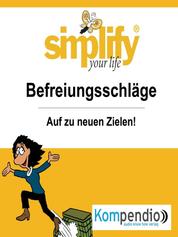 simplify your life - einfacher und glücklicher leben - Themenschwerpunkt: Befreiungsschläge