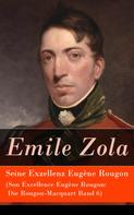 Émile Zola: Seine Exzellenz Eugène Rougon (Son Excellence Eugène Rougon: Die Rougon-Macquart Band 6) 