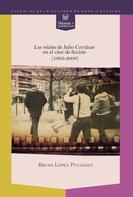 Bruno López Petzoldt: Los relatos de Julio Cortázar en el cine de ficción (1962-2009) 