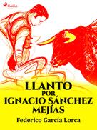 Federico Garcia Lorca: Llanto por Ignacio Sánchez Mejías 