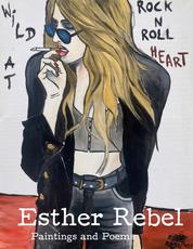 Esther Rebel. Wild At Rock N Roll Heart - Paintings and Poems