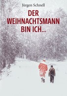 Jürgen Schnell: Der Weihnachtsmann bin ich ... 