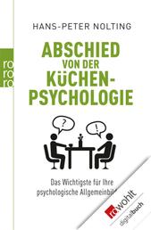 Abschied von der Küchenpsychologie - Das Wichtigste für Ihre psychologische Allgemeinbildung