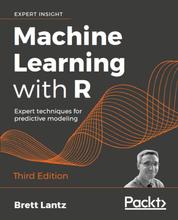 Machine Learning with R - Expert techniques for predictive modeling, 3rd Edition