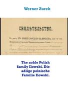 Werner Zurek: The noble Polish family Ilowski. Die adlige polnische Familie Ilowski. 