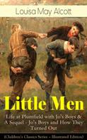 Louisa May Alcott: Little Men: Life at Plumfield with Jo's Boys & A Sequel - Jo's Boys and How They Turned Out (Children's Classics Series - Illustrated Edition) 