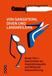 Von Gangstern, Diven und Langweilern - Break Thru - Geschichten als Inspirationsquelle und Mittel der Klassenführung