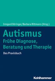 Autismus: Frühe Diagnose, Beratung und Therapie - Das Praxisbuch
