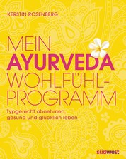 Mein Ayurveda-Wohlfühlprogramm - Typgerecht abnehmen, gesund und glücklich leben