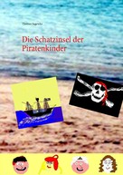 Thomas Sagewka: Die Schatzinsel der Piratenkinder 
