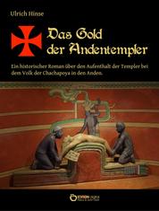 Das Gold der Andentempler - Ein historischer Roman über den Aufenthalt der Templer bei dem Volk der Chachapoya in den Anden (Das Gold der Templer, Teil 3)
