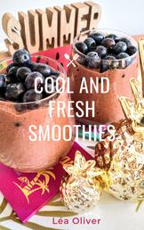 Cool and Fresh Smoothies - Learn how to do it yourself easily and successfully.