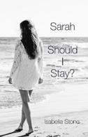 Isabella Stone: Sarah - Should I Stay? 