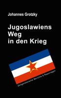 Johannes Grotzky: Jugoslawiens Weg in den Krieg 