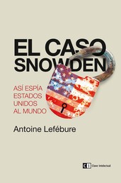 El caso Snowden - Así espía Estados Unidos al mundo