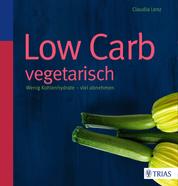Low Carb vegetarisch - Wenig Kohlenhydrate - viel abnehmen