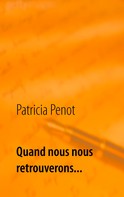 Patricia Penot: Quand nous nous retrouverons... 