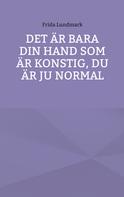 Frida Lundmark: Det är bara din hand som är konstig, du är ju normal 