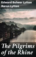 Baron Edward Bulwer Lytton Lytton: The Pilgrims of the Rhine 
